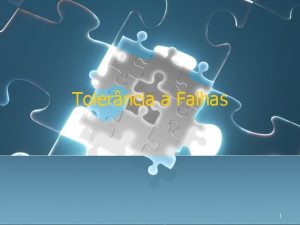 Tolerncia a Falhas 1 Roteiro Introduo l Histrico