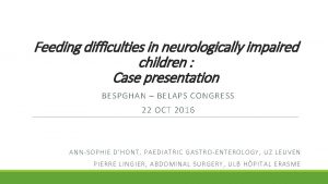 Feeding difficulties in neurologically impaired children Case presentation