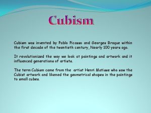 Cubism was invented by Pablo Picasso and Georges