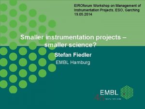 EIROforum Workshop on Management of Instrumentation Projects ESO