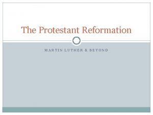 The Protestant Reformation MARTIN LUTHER BEYOND Social Causes