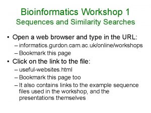 Bioinformatics Workshop 1 Sequences and Similarity Searches Open