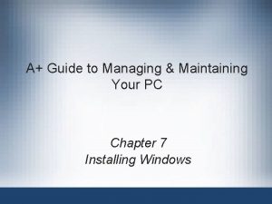 A Guide to Managing Maintaining Your PC Chapter A Guide to Managing Maintaining Your PC Chapter