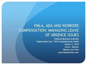 FMLA ADA AND WORKERS COMPENSATION MANAGING LEAVE OF