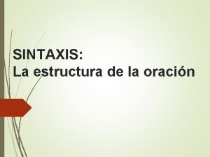 SINTAXIS La estructura de la oracin Oraciones subordinadas