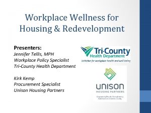 Workplace Wellness for Housing Redevelopment Presenters Jennifer Tellis