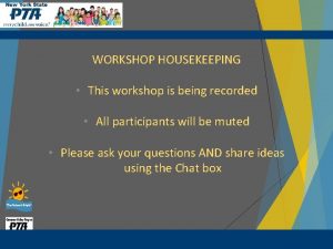 WORKSHOP HOUSEKEEPING This workshop is being recorded All