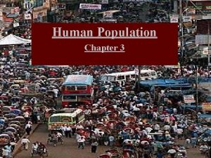 Human Population Chapter 3 Human Population Chapter 13