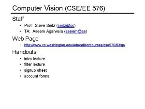 Computer Vision CSEEE 576 Staff Prof Steve Seitz