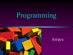 Programming Arrays COMP 102 Prog Fundamentals I Arrays Programming Arrays COMP 102 Prog Fundamentals I Arrays