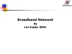 Broadband Network By Lav Gupta BSNL Introduction Operators