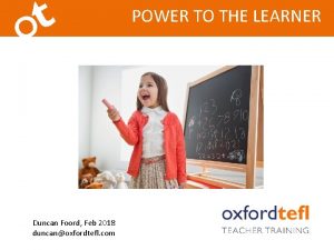 POWER TO THE LEARNER Duncan Foord Feb 2018