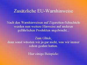 Zustzliche EUWarnhinweise Nach den Warnhinweisen auf ZigarettenSchachteln werden