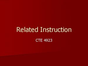 Related Instruction CTE 4923 Program Components n Related