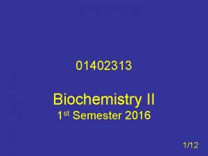 01402313 Biochemistry II 1 st Semester 2016 112