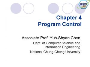 Chapter 4 Program Control Associate Prof YuhShyan Chen