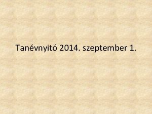 Tanvnyit 2014 szeptember 1 Iskolnk szeptember 1 jn