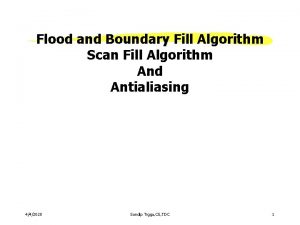 Flood and Boundary Fill Algorithm Scan Fill Algorithm
