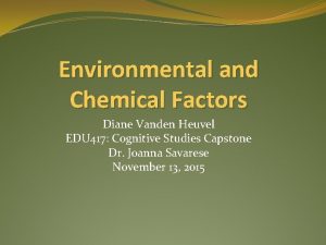 Environmental and Chemical Factors Diane Vanden Heuvel EDU