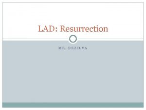 LAD Resurrection MR DEZILVA Life After Death in