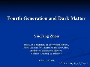 Fourth Generation and Dark Matter YuFeng Zhou State