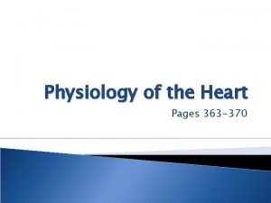 Physiology of the Heart Pages 363 370 How