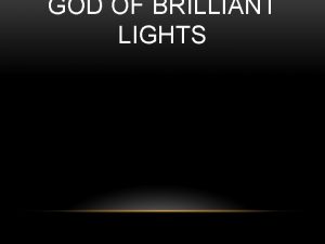 GOD OF BRILLIANT LIGHTS Sing it out shout