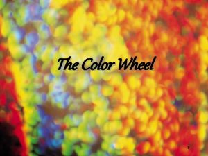 The Color Wheel 1 2 COLOR All color