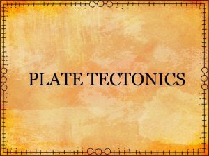 PLATE TECTONICS Earths Interior Geologists have used two