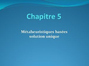 Chapitre 5 Mtaheuristiques bases solution unique Plan Mtaheuristique