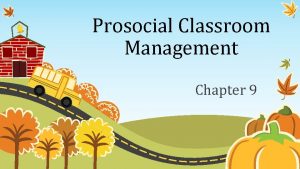 Prosocial Classroom Management Chapter 9 Prosocial Classroom Management