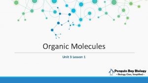 Organic Molecules Unit 3 Lesson 1 CARBON Organic