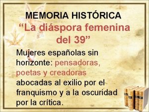 MEMORIA HISTRICA La dispora femenina del 39 Mujeres