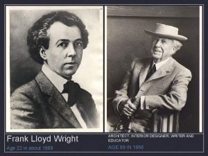 Frank Lloyd Wright ARCHITECT INTERIOR DESIGNER WRITER AND