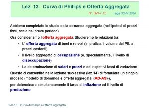 Lez 13 Curva di Phillips e Offerta Aggregata