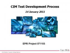 CIM Test Development Process 14 January 2011 EPRI