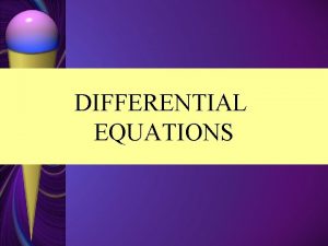 DIFFERENTIAL EQUATIONS Differential Equations An equation which involves