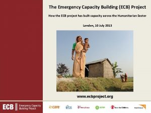 The Emergency Capacity Building ECB Project How the