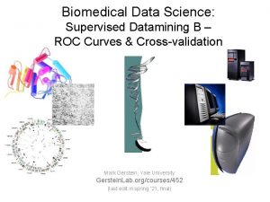 Biomedical Data Science Supervised Datamining B ROC Curves