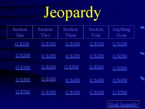 Jeopardy Section One Section Two Section Three Section