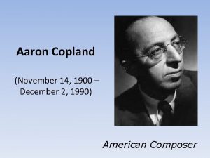 Aaron Copland November 14 1900 December 2 1990