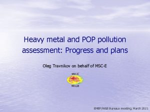 Heavy metal and POP pollution assessment Progress and