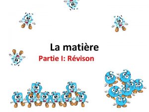 La matire Partie I Rvison La matire une