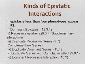 Kinds of Epistatic Interactions In epistasis less than