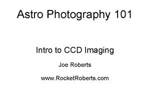 Astro Photography 101 Intro to CCD Imaging Joe