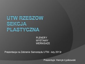 UTW RZESZW SEKCJA PLASTYCZNA PLENERY WYSTAWY WERNISAE Prezentacja