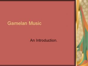 Gamelan Music An Introduction Gamelan music a gamelan