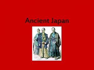 Ancient Japan Outside Influences Many ideas and practices