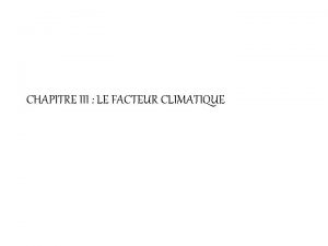 CHAPITRE III LE FACTEUR CLIMATIQUE Les tres vivants