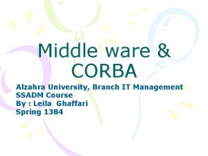 Middle ware CORBA Alzahra University Branch IT Management